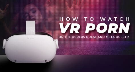 can you watch porn on the meta quest 2|How to Watch VR Porn on the Oculus Quest and Meta Quest 2